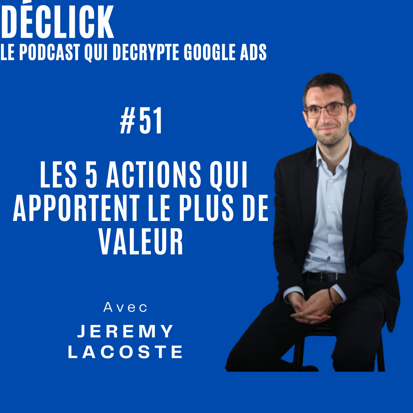 Déclick - le podcast qui décrypte Google Ads