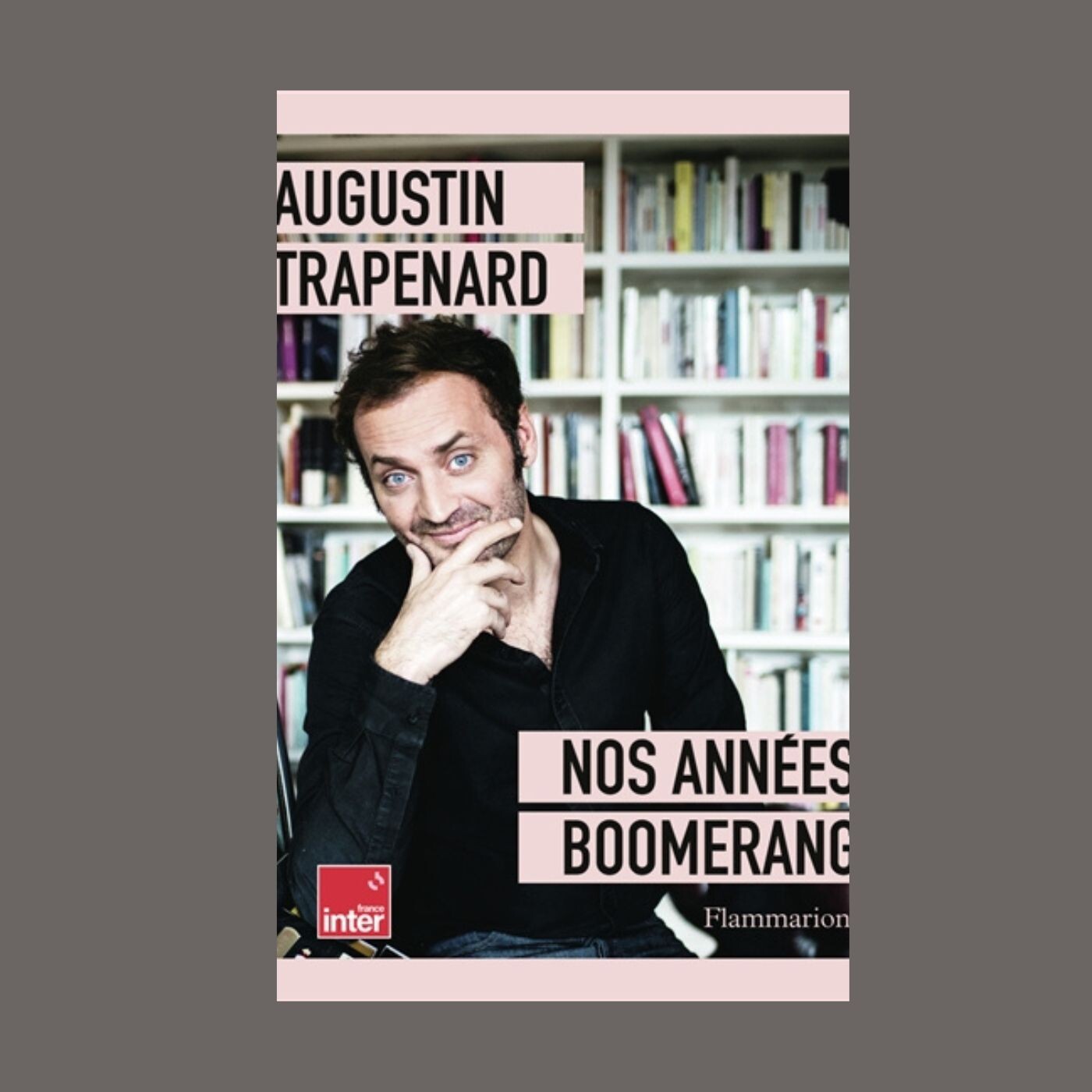 Augustin Trapenard - "Nos années Boomerang" et "Droit dans les yeux" Augustin Trapenard - "Nos années Boomerang" et "Droit dans les yeux"