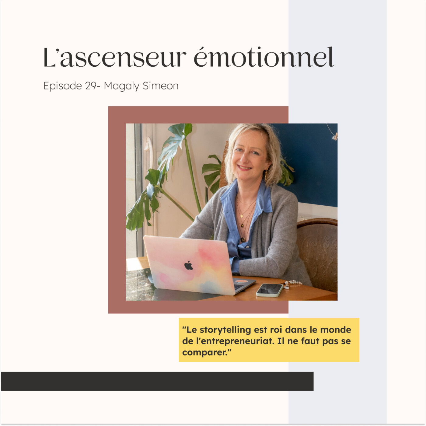 # 29 "Le storytelling est roi dans le monde de l'entrepreneuriat. Il ne faut pas se comparer." Magaly Simeon