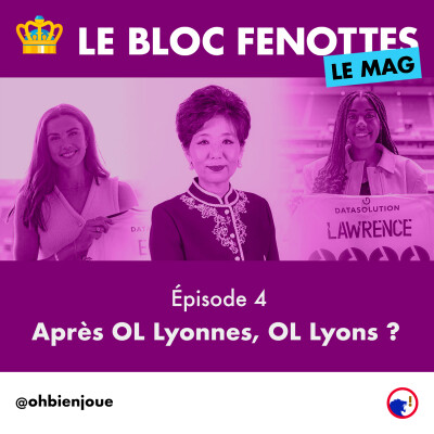 Le Bloc Fenottes - Le Mag | Épisode 4 : Après OL Lyonnes, OL Lyons ? cover