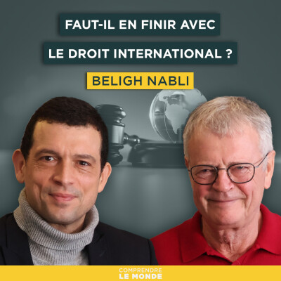 Faut-il en finir avec le droit international ? Avec Béligh Nabli | Entretiens géopo cover