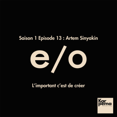 Saison 1 Episode 13 : Artem Sinyakin, l'important c'est de créer. cover