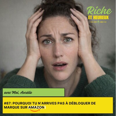 #87: Pourquoi tu n’arrives pas à débloquer de marque sur Amazon cover