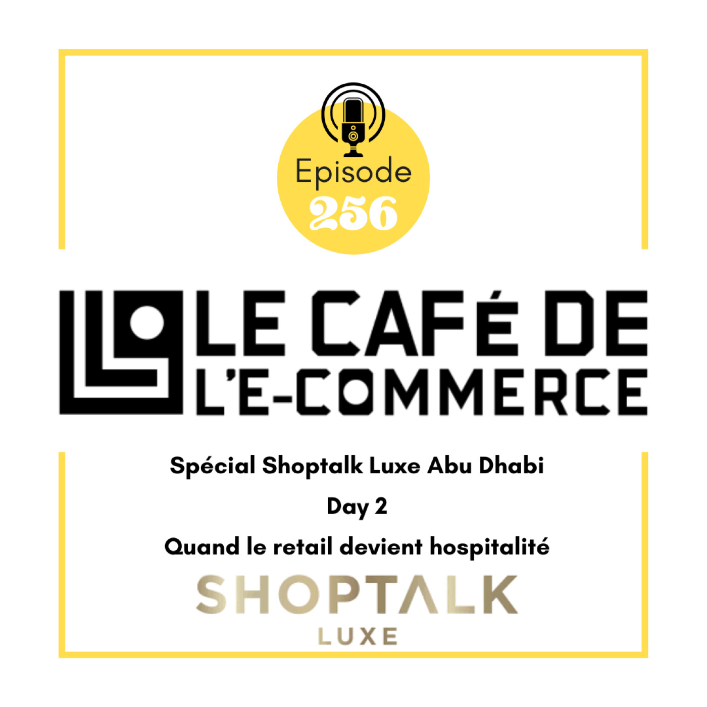 256 - Spécial Shoptalk Luxe Abu Dhabi - Day 2, Quand le retail devient hospitalité