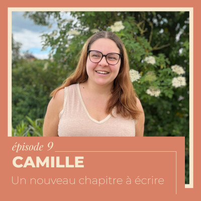 EP 9 - Camille : Un nouveau chapitre à écrire cover