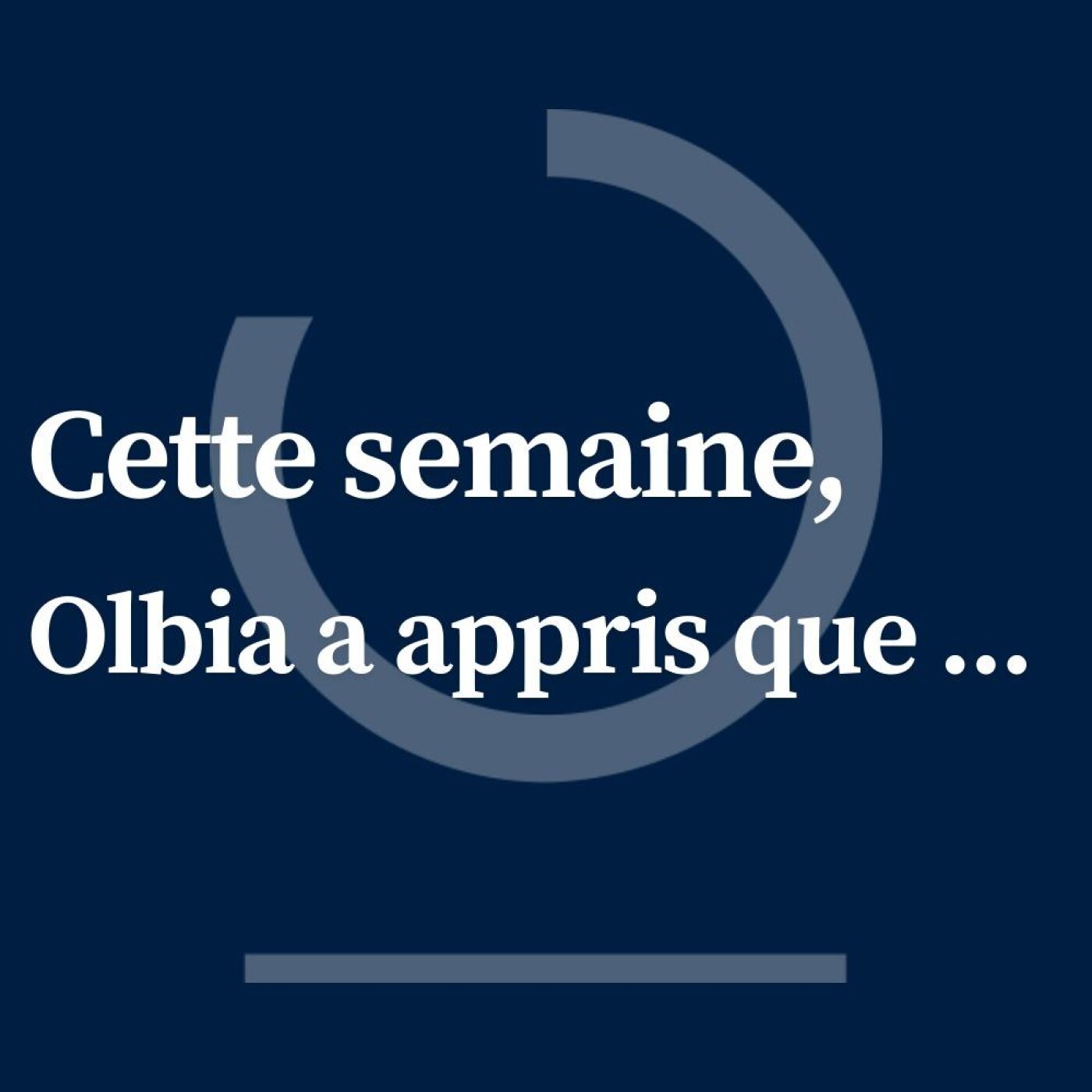 Cette semaine, Olbia a appris que...
