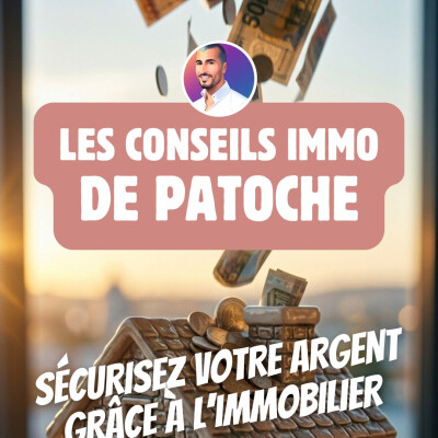 Les Conseils Immo de Patoche : Comment sécuriser son argent en 2026 ? cover