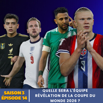 S3.E14 | Quelle sera l'équipe révélation de la Coupe du Monde 2026 ? cover