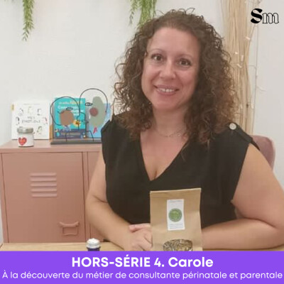 HORS-SÉRIE 4. Carole • À la découverte du métier de consultante périnatale et parentale cover