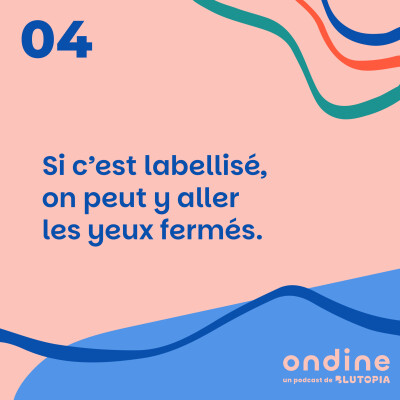 #04 • "Si c’est labellisé, on peut y aller les yeux fermés." cover