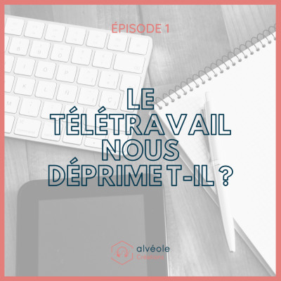 Episode 7 - Le télétravail nous déprime-t-il ? cover