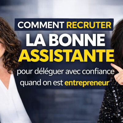 #135. Comment recruter la bonne assistante pour déleguer avec confiance quand on est entrepreneur avec Marthe Déro cover