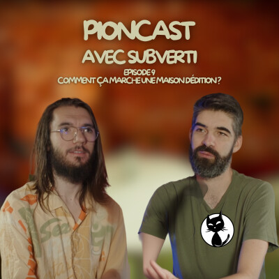 Pioncast #9 Comment ça fonctionne une maison d'édition (Ft @Subverti) cover