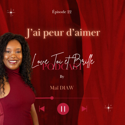 🎙️ J’ai peur d’aimer – Love Toi & Brille | Épisode 22 cover