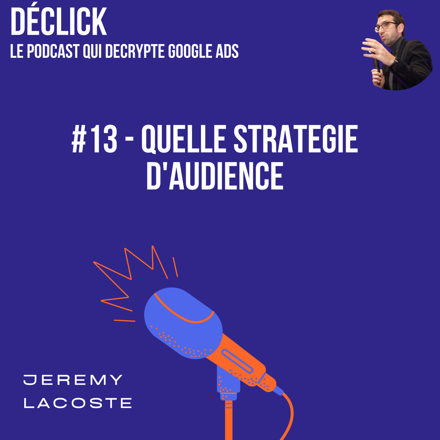 Déclick - le podcast qui décrypte Google Ads