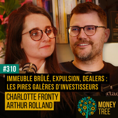 #310 - Immeuble brûlé, expulsion, dealers : les pires galères d’investisseurs (Charlotte Fronty / Arthur Rolland) cover