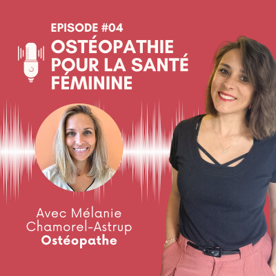 EP #04 : L'ostéopathie pour la santé féminine avec Mélanie Chamorel Astrup cover