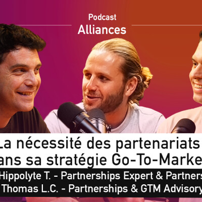 La nécessité des partenariats dans sa stratégie Go-to-Market - Thomas Le Cun, Hippolyte Thibierge & Maxime Imbert - Alliances #8 cover