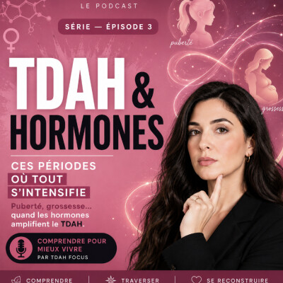 #4 TDAH & HORMONES  Ces périodes où tout s’intensifie cover
