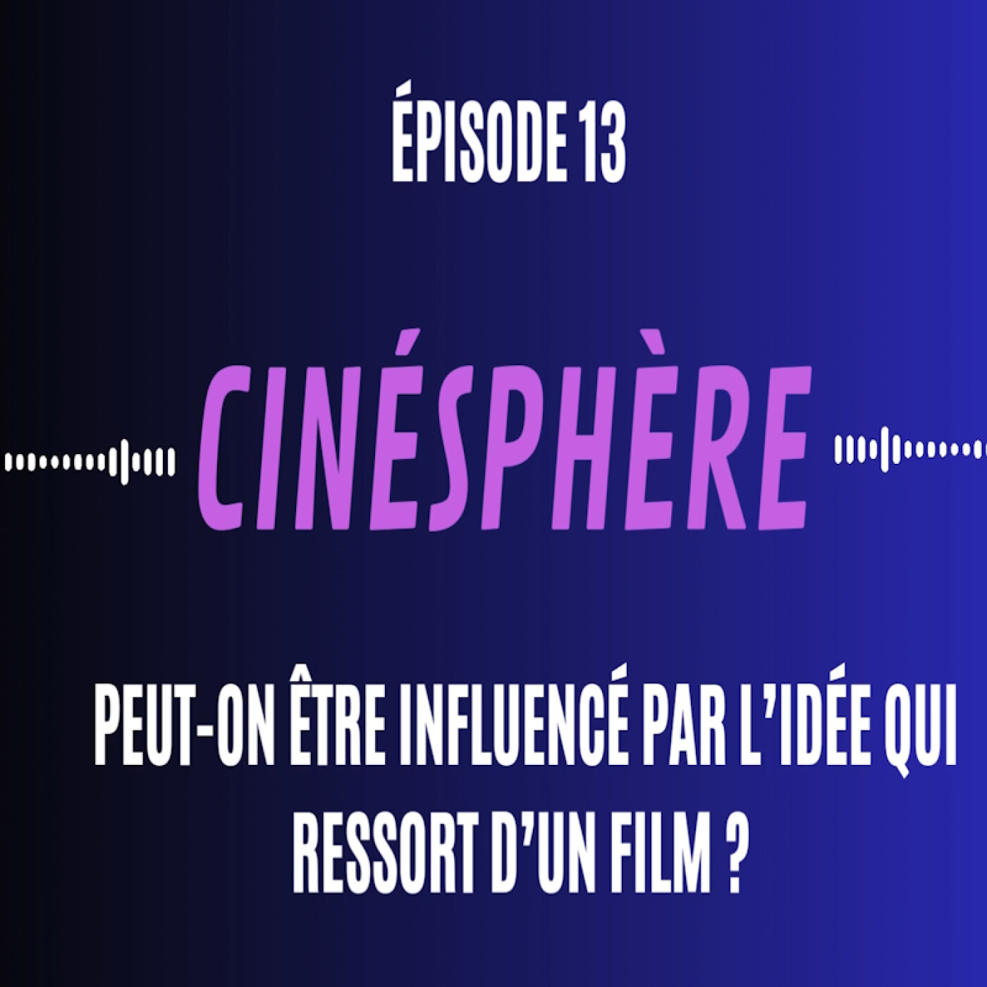 Cinésphère #13: Sommes-nous influencés par l'idée qui ressort d'un film ?