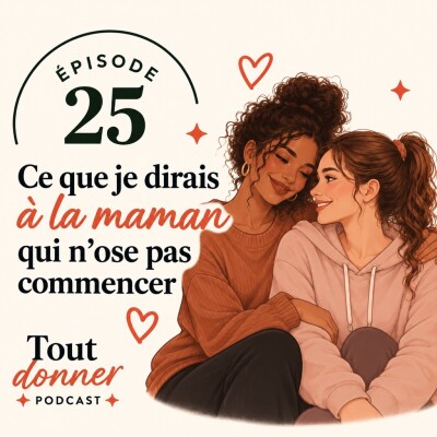 Episode 25 - Ce que je dirais à la maman qui n'ose pas commencer cover