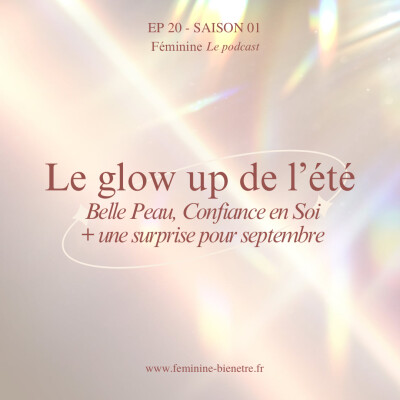 Épisode 20 - Saison 01 : Le glow up de l’été : Belle Peau, Confiance en Soi & une surprise ! cover