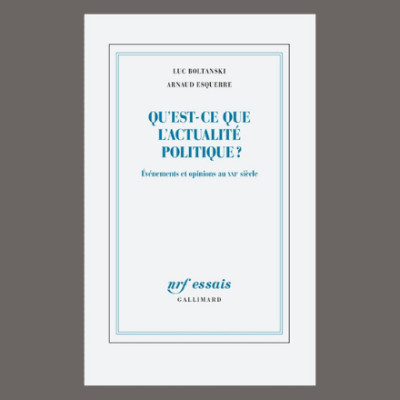 Luc Boltanski et Arnaud Esquerre - Qu'est-ce que l'actualité politique ? cover