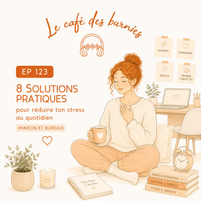 EP 123 : 8 SOLUTIONS PRATIQUES POUR RÉDUIRE TON STRESS AU QUOTIDIEN (maison et bureau) cover
