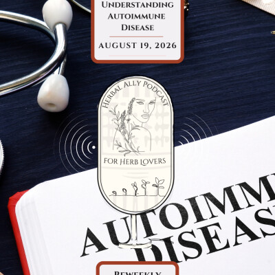 Herbal Ally Podcast for Herb Lovers Episode 69: Understanding Autoimmune Disease cover