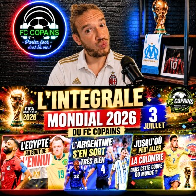 Débat Coupe du Monde 2026 - L'integrale Mondial 2026 du FC Copains - 3 juillet cover