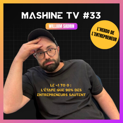 L'Hebdo de la MTV #33 : Le -1 to 0 : l'étape que 90% des entrepreneurs sautent cover