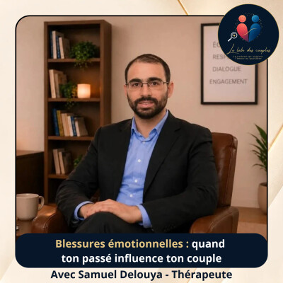 Blessures émotionnelles : quand ton passé influence ton couple – Avec Samuel Delouya Thérapeute cover