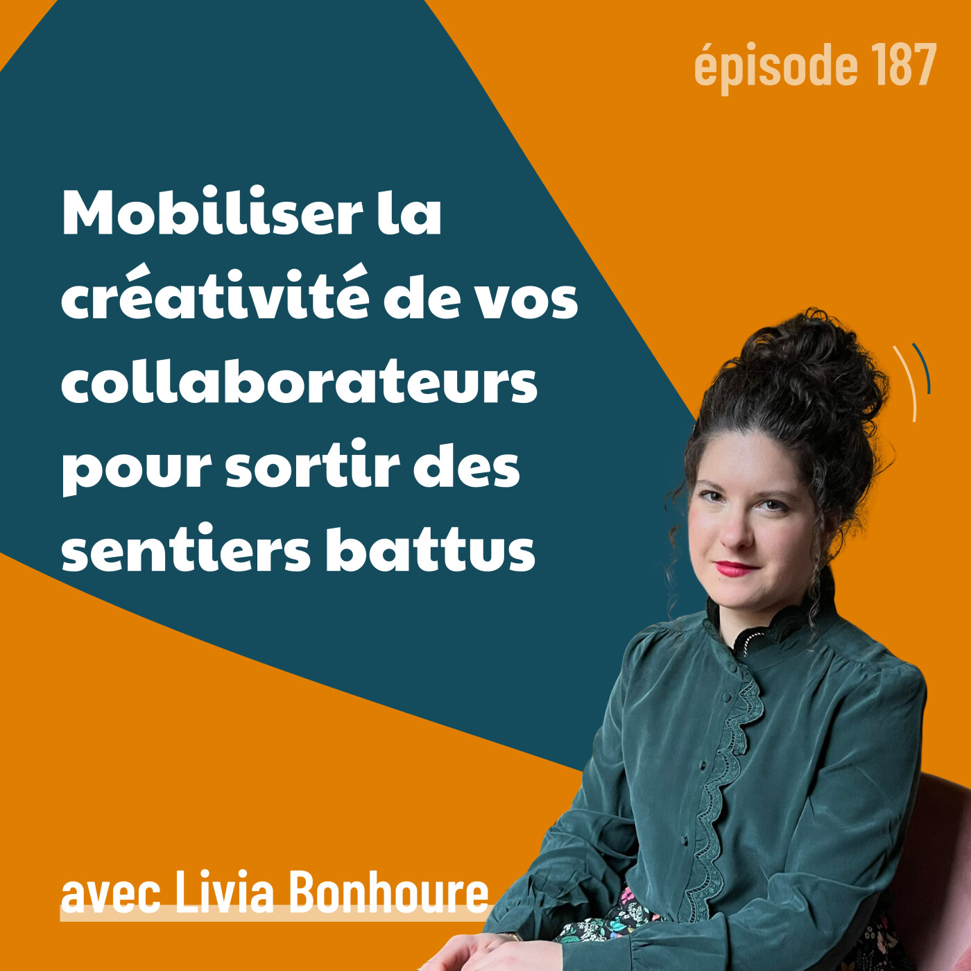 187 – Libérer le pouvoir créatif de votre entreprise pour plus de performance – avec Livia Bonhoure | leadership, mindset, stratégie