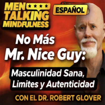 No Más Mr. Nice Guy: Masculinidad Sana, Límites y Autenticidad con el Dr. Robert Glover cover