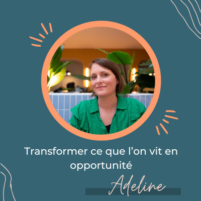 Transformer ce que l’on vit en opportunité – Regards croisés avec Adeline Pasteur cover