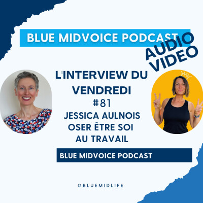 BLUE MIDVOICE EPISODE 81 : JESSICA AULNOIS – OSER ETRE SOI AU TRAVAIL cover