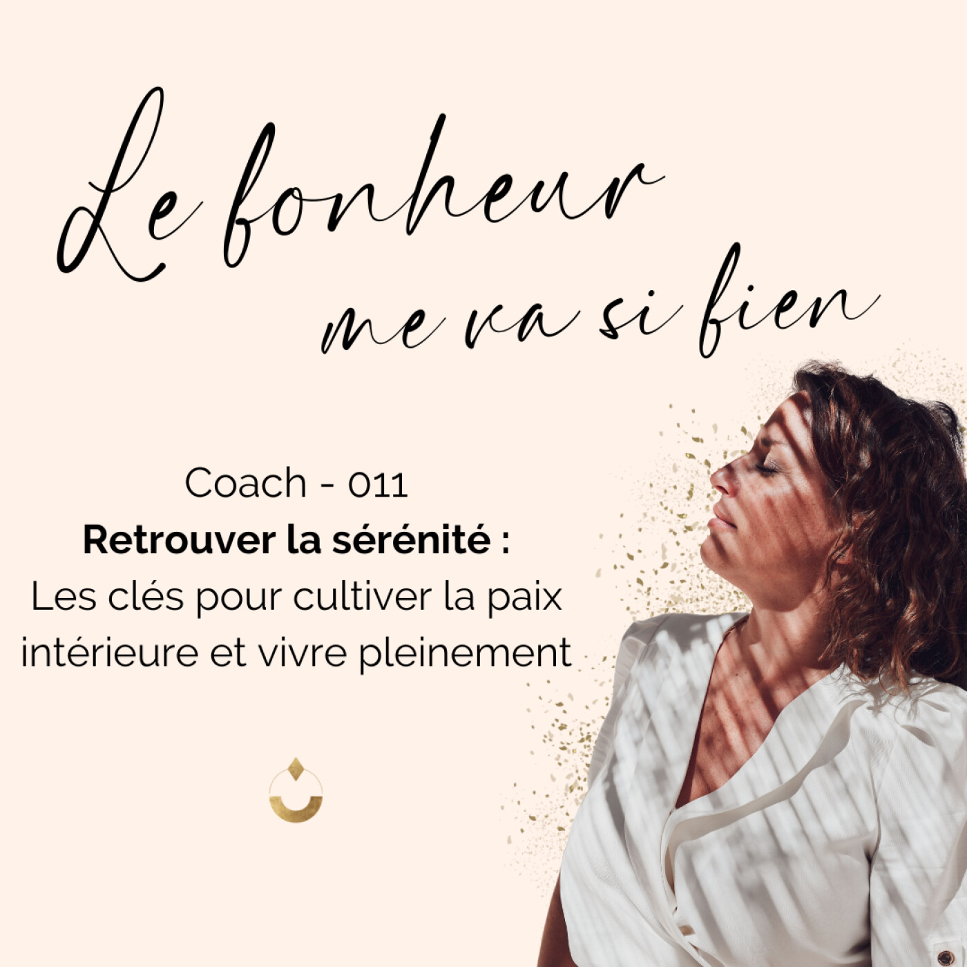 Coach 011 - Retrouve la sérénité : les clés pour cultiver la paix intérieure et vivre pleinement episode artwork