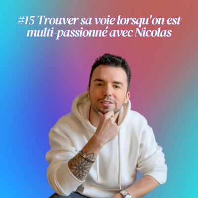 #15 Trouver sa voie lorsqu'on est multi-passionné avec Nicolas cover