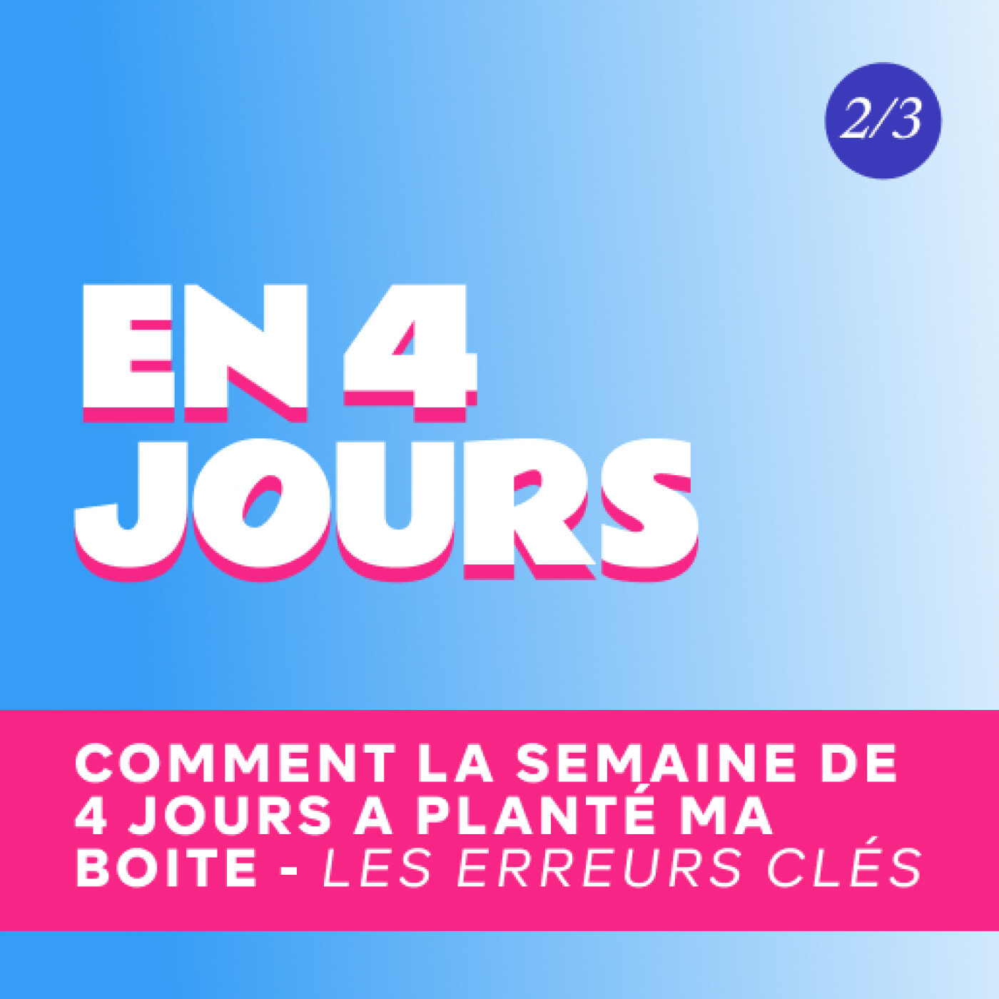 2/3 - Semaine de 4 jours : Les 3 erreurs fatales qui ont fait échouer l'expérience