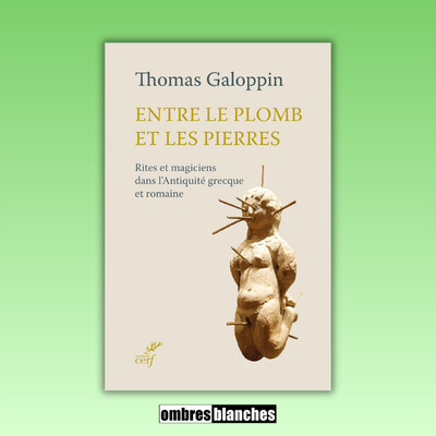 Thomas Galoppin → Entre le plomb et les pierres. Rites et magiciens dans l’Antiquité grecque et romaine cover