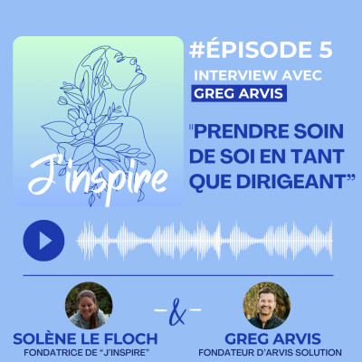 #Episode 5 - "L'importance de prendre soin de soi en tant que Dirigeant" avec Greg Arvis cover