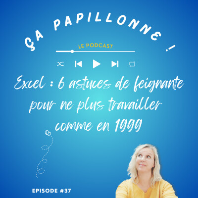 EP#37 - Excel : 6 astuces de feignante pour ne plus travailler comme en 1999 cover