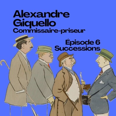 Épisode 6 : Successions / Alexandre Giquello, commissaire-priseur cover