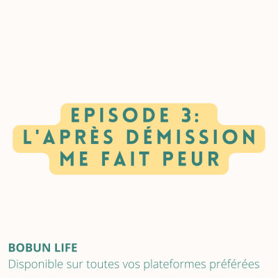 Episode 3 - L'après démission me fait peur cover