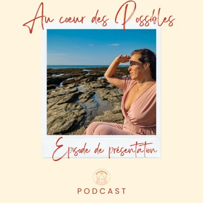 Episode de présentation du Podcast Au coeur des possibles cover