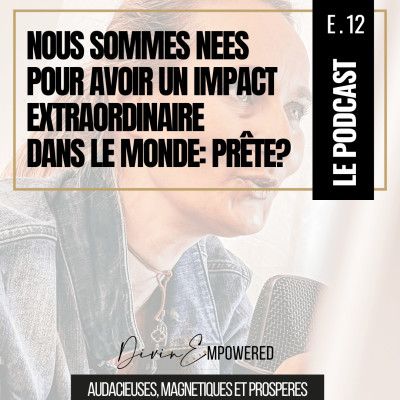 EP 12 - CERTITUDE N°1 : Nous sommes nées pour avoir un impact extraordinaire dans le monde! cover