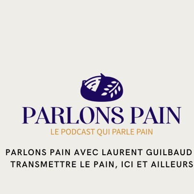 Parlons Pain avec Laurent Guilbaud : transmettre le pain, ici et ailleurs cover
