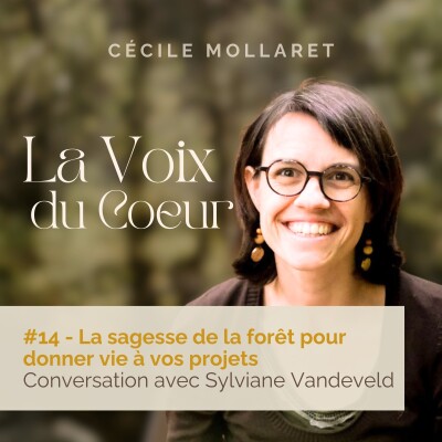 #14 La sagesse de la forêt pour donner vie à vos projets. Conversation avec Sylviane Vandeveld cover