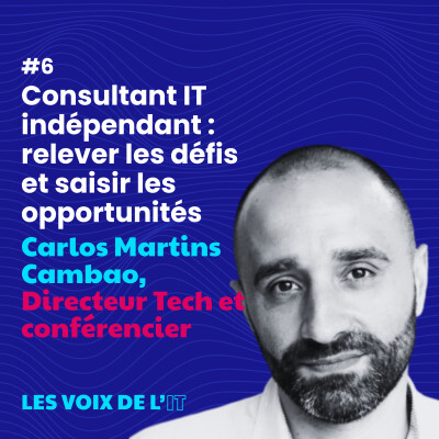#6 - Consultant IT indépendant : relever les défis et saisir les opportunités avec Carlos Martins Cambao cover