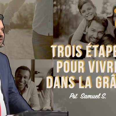 Trois étapes pour vivre dans la grâce. _ Pasteur Samuel S. cover